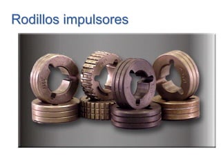 Rodillos impulsoresRodillos impulsores
 