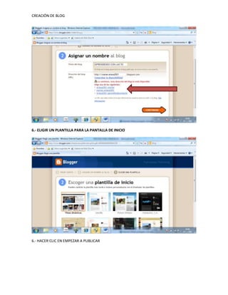 CREACIÓN DE BLOG




6.- ELIGIR UN PLANTILLA PARA LA PANTALLA DE INICIO




6.- HACER CLIC EN EMPEZAR A PUBLICAR
 