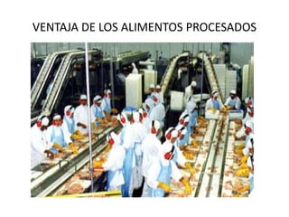VENTAJA DE LOS ALIMENTOS PROCESADOS
 