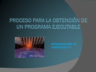 INTRUDUCCIÓN AL
LENGUAJE C++
 