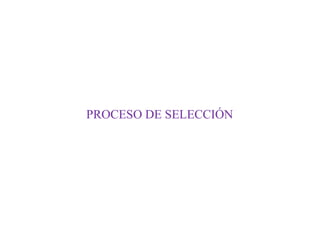 PROCESO DE SELECCIÓN

 