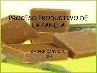 PROCESO PRODUCTIVO DE LA PANELA CELENE CARVAJAL 10-1 