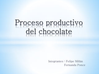 Integrantes : Felipe Millán
Fernanda Ponce
 