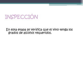 INSPECCIÓN

En esta etapa se verifica que el vino tenga los
 grados de alcohol requeridos.
 