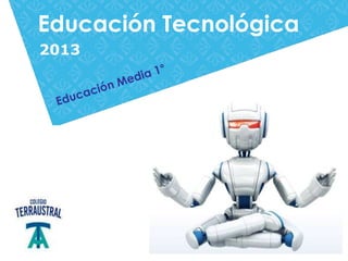 Educación Tecnológica
2013
 