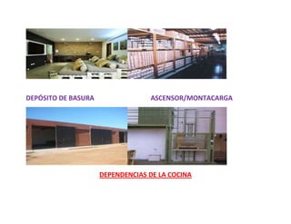 DEPÓSITO DE BASURA                ASCENSOR/MONTACARGA




                     DEPENDENCIAS DE LA COCINA
 
