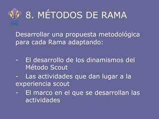 8. MÉTODOS DE RAMA <ul><li>Desarrollar una propuesta metodológica para cada Rama adaptando: </li></ul><ul><li>- El desarro...