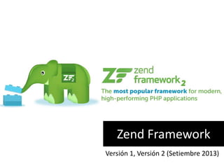 Zend Framework
Versión 1, Versión 2 (Setiembre 2013)
 