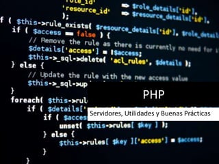 PHP
Servidores, Utilidades y Buenas Prácticas
 