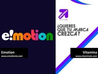 Emotion
www.emotionla.com
Vitamina
www.vitaminala.com
 
