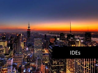 IDEs
 