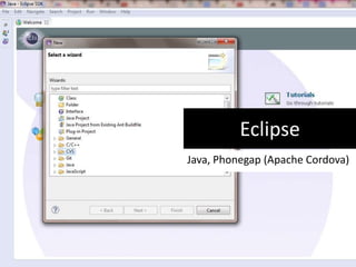 Eclipse
Java, Phonegap (Apache Cordova)
 