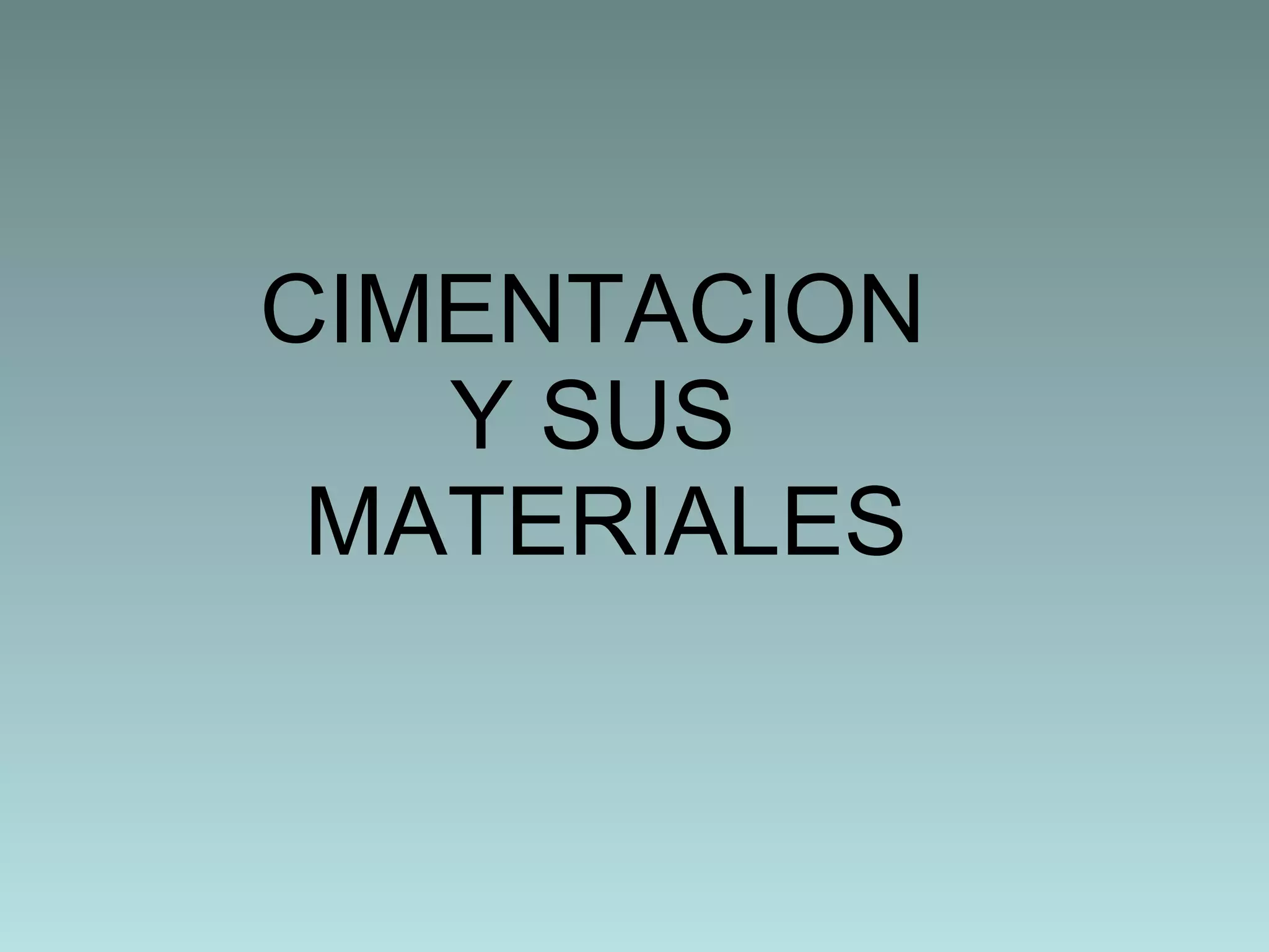 CIMENTACION  Y SUS  MATERIALES 