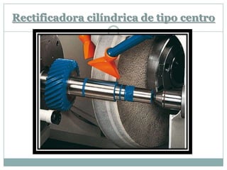 Rectificadora cilíndrica de tipo centro
 