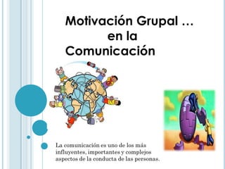 Motivación Grupal …
en la
Comunicación

 