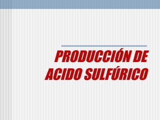 PRODUCCIÓN DE ACIDO SULFÚRICO 