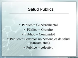 Público = Gubernamental Público = Gratuito Público = Comunidad Público = Servicios no personales de salud (saneamiento) Público = colectivo Salud Pública 