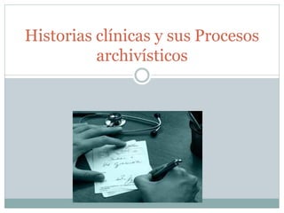 Historias clínicas y sus Procesos archivísticos  