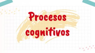 Procesos
cognitivos
 