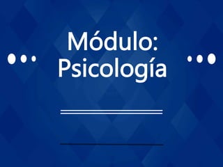 Módulo:
Psicología
 
