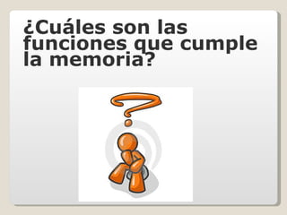 ¿Cuáles son las funciones que cumple la memoria? 
