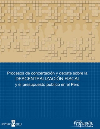 Procesos de concertación y debate sobre la
     descentralización fiscal
    y el presupuesto público en el Perú
 