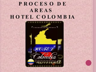 PROCESO DE AREAS  HOTEL COLOMBIA 