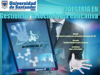 Módulo:
Sistemas de gestión para educación mediados por TIC
Docente:
Rodrigo Oswaldo Achury Peñaloza
Estudiante:
Henry Pérez Rojas

 