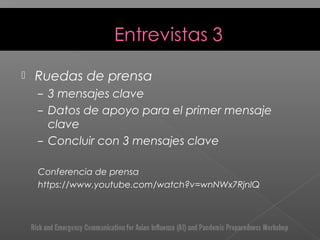  Ruedas de prensa
– 3 mensajes clave
– Datos de apoyo para el primer mensaje
clave
– Concluir con 3 mensajes clave
Conferencia de prensa
https://www.youtube.com/watch?v=wnNWx7RjnlQ
 