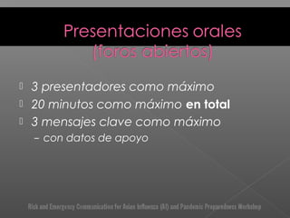  3 presentadores como máximo
 20 minutos como máximo en total
 3 mensajes clave como máximo
– con datos de apoyo
 