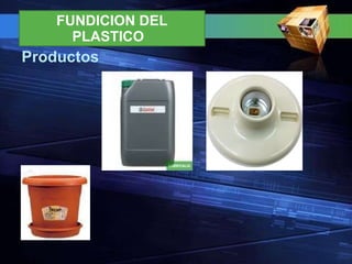 FUNDICION DEL PLASTICO  Productos  