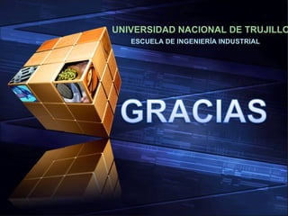 ESCUELA DE INGENIERÍA INDUSTRIAL UNIVERSIDAD NACIONAL DE TRUJILLO 