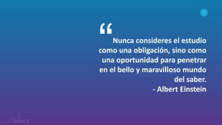 www.spacediseno.com
© 2016 Arturo Llaca. All Rights Reserved.
18
Nunca consideres el estudio
como una obligación, sino como
una oportunidad para penetrar
en el bello y maravilloso mundo
del saber.
- Albert Einstein
 