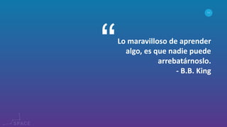 www.spacediseno.com
© 2016 Arturo Llaca. All Rights Reserved.
44
Lo maravilloso de aprender
algo, es que nadie puede
arrebatárnoslo.
- B.B. King
 
