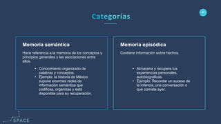 www.spacediseno.com
© 2016 Arturo Llaca. All Rights Reserved.
47
Memoria episódica
• Almacena y recupera tus
experiencias personales,
autobiográficas.
• Ejemplo: Recordar un suceso de
la infancia, una conversación o
qué comiste ayer.
Memoria semántica
• Conocimiento organizado de
palabras y conceptos.
• Ejemplo: la historia de México
supone enormes redes de
información semántica que
codificas, organizas y está
disponible para su recuperación.
Contiene información sobre hechos.Hace referencia a la memoria de los conceptos y
principios generales y las asociaciones entre
ellos.
 
