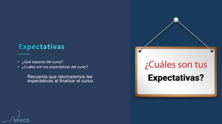 www.spacediseno.com
© 2016 Arturo Llaca. All Rights Reserved.
6
• ¿Qué esperas del curso?
• ¿Cuáles son tus expectativas del curso?
Recuerda que retomaremos las
expectativas al finalizar el curso.
 