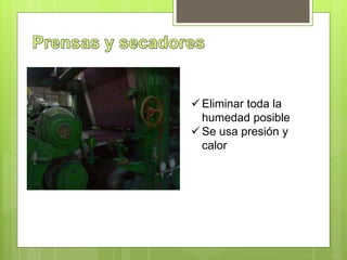  Eliminar toda la
humedad posible
 Se usa presión y
calor
 