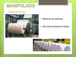  Eliminan los defectos
 Se corta la hoja por el largo
 