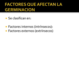  Se clasifican en:
 Factores internos (intrínsecos):
 Factores externos (extrínsecos)
 