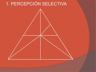 1. PERCEPCIÓN SELECTIVA
 