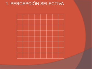 1. PERCEPCIÓN SELECTIVA
 