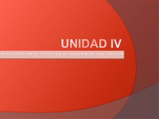 APROXIMACIONES TEÓRICAS AL ESTUDIO DE LOS GRUPOS
 