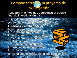 Componentes de un proyecto de
investigación
 