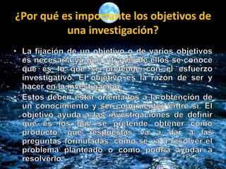 ¿Por qué es importante los objetivos de
una investigación?
 