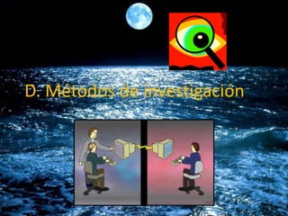 D. Métodos de investigación
 