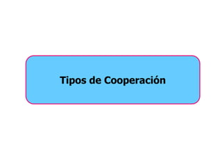 Tipos de Cooperación
 