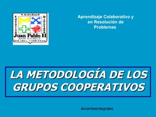 LA METODOLOGÍA DE LOS GRUPOS COOPERATIVOS docentesintegrales Aprendizaje Colaborativo y en Resolución de Problemas   