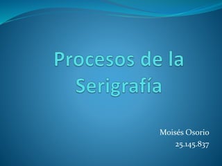 Moisés Osorio
25.145.837
 