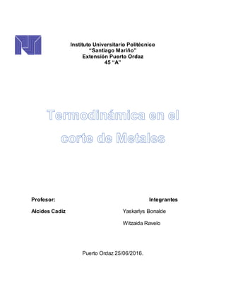 Instituto Universitario Politécnico
“Santiago Mariño”
Extensión Puerto Ordaz
45 “A”
Profesor: Integrantes
Alcides Cadiz Yaskarlys Bonalde
Witzaida Ravelo
Puerto Ordaz 25/06/2016.
 