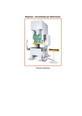 Maquinas – herramientas por deformación.




            Prensas mecánicas
 